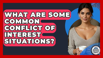 What Are Some Common Conflict Of Interest Situations? - Making Politics Simple