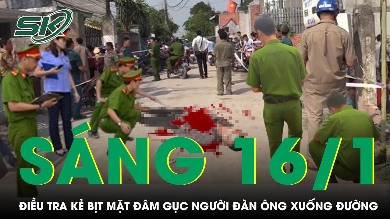 Sáng 16/1: Cảnh tượng kinh hoàng người đàn ông bị kẻ bịt mặt cầm hung khí đâm gục xuống đường | SKĐS