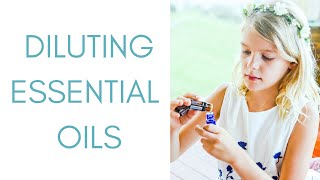 EVERYTHING YOU NEED TO KNOW ABOUT DILUTING ESSENTIAL OILS WITH A CARRIER OIL