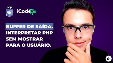 Criando um Buffer de Saída em PHP. Interpretar código sem mostrar ao usuário | ilustraCode