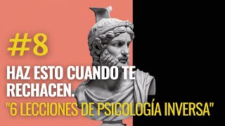 PSICOLOGIA INVERSA | 6 LECCIONES ESTOICAS sobre cómo USAR el RECHAZO A TU FAVOR