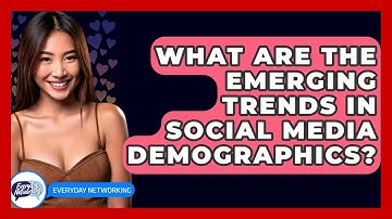 What Are The Emerging Trends In Social Media Demographics? - Everyday-Networking