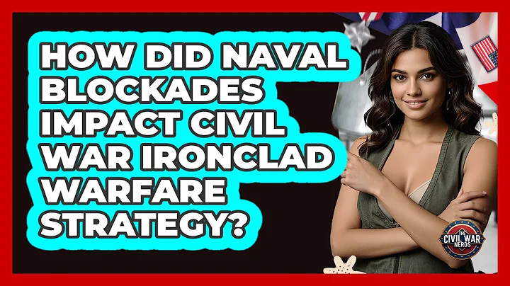 How Did Naval Blockades Impact Civil War Ironclad Warfare Strategy? - The Civil War Nerds