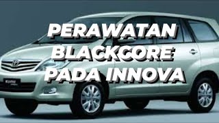 PERAWATAN BLACKCORE PADA INNOVA 2010 SETELAH 6 BULAN PEMASANGAN