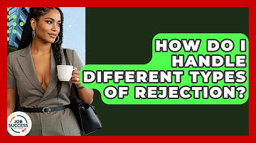 How Do I Handle Different Types Of Rejection? - Job Success Network