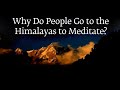 Why do people go to the himalayas to meditate  sadhguru  shemaroo spiritual life