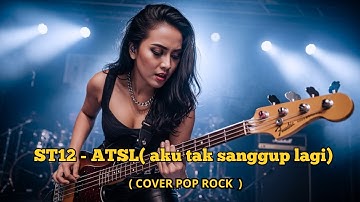 ST12 - ATSL ( AKU TAK SANGGUP LAGI) COVER POP ROCK.