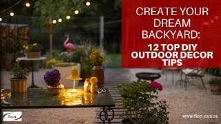 Create Your Dream Backyard: 12 Top DIY Outdoor Decor Tips