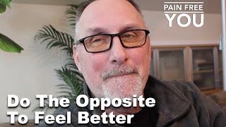 Do The Opposite to Feel Better