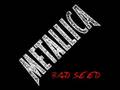 Metallica - Bad Seed