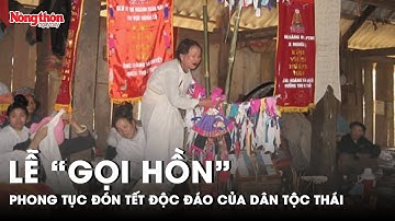 Cận cảnh lễ “Gọi hồn” - phong tục chào đón năm mới độc đáo của người dân tộc Thái | Báo NTNN