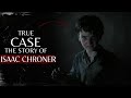 The Terrifying True Story Behind Isaac Chroner