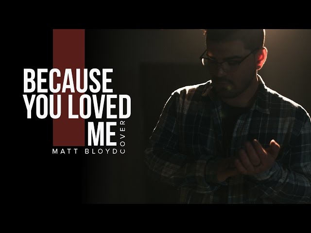 Because You Loved Me -  Céline Dion cover by Matt Bloyd class=