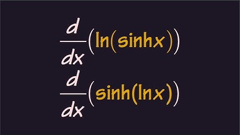 derivative of ln(sinh(x)) vs  derivative of sinh(ln(x))