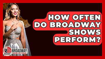 How Often Do Broadway Shows Perform? - Broadway Behind The Curtain