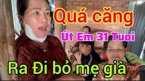 Xót xa Út Em ra đi ở tuổi 31 bỏ lại mẹ già. 