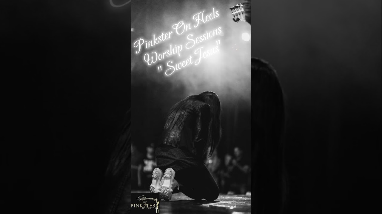 Pinkster On Heels Worship Sessions ~ Sweet Jesus. ✝️