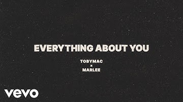 Thumbnail of TobyMac, Marlee - Everything About You (Lyric Video)