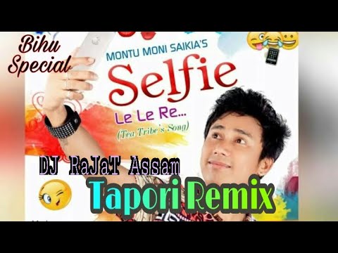 selfie-le-le-re-(tapori-remix)-|-dj-rajat-assam-|-bihu-special-remix-2017-|-montumoni-saikia