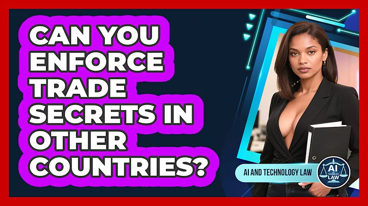 Can You Enforce Trade Secrets In Other Countries? - AI and Technology Law