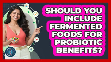 Should You Include Fermented Foods For Probiotic Benefits? - All About the Immune System