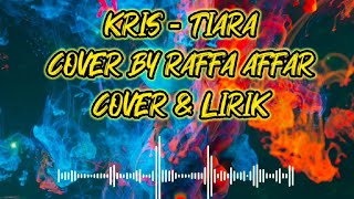 KRIS - TIARA COVER BY RAFFA AFFAR (COVER & LIRIK) #kris #tiara #raffaaffar