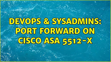 DevOps & SysAdmins: Port Forward on Cisco ASA 5512-X