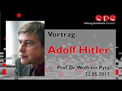Prof. Dr. Wolfram Pyta: Adolf Hitler - 22.05.2017