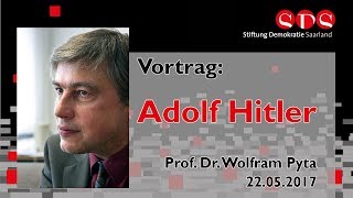 Prof. Dr. Wolfram Pyta: Adolf Hitler - 22.05.2017