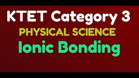 KTET category 3: Physical Science|Ionic bonding