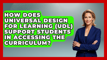 How Does Universal Design for Learning (UDL) Support Students in Accessing the Curriculum?