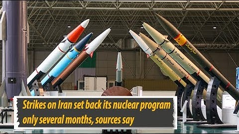 Strikes on Iran set back its nuclear program only several months, sources say