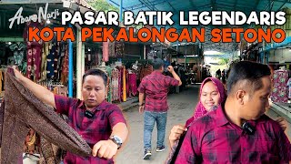 PASAR BATIK LEGENDARIS KOTA PEKALONGAN SETONO || ABANG NARJI BIKIN KAGET SATU PASAR