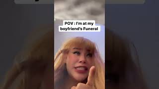 Me At My Boyfriends Funeral