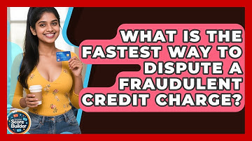 What Is The Fastest Way To Dispute A Fraudulent Credit Charge? - Student Score Builder