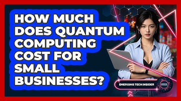 How Much Does Quantum Computing Cost For Small Businesses? - Emerging Tech Insider