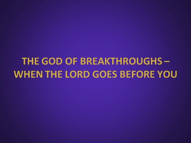 The God of Breakthroughs