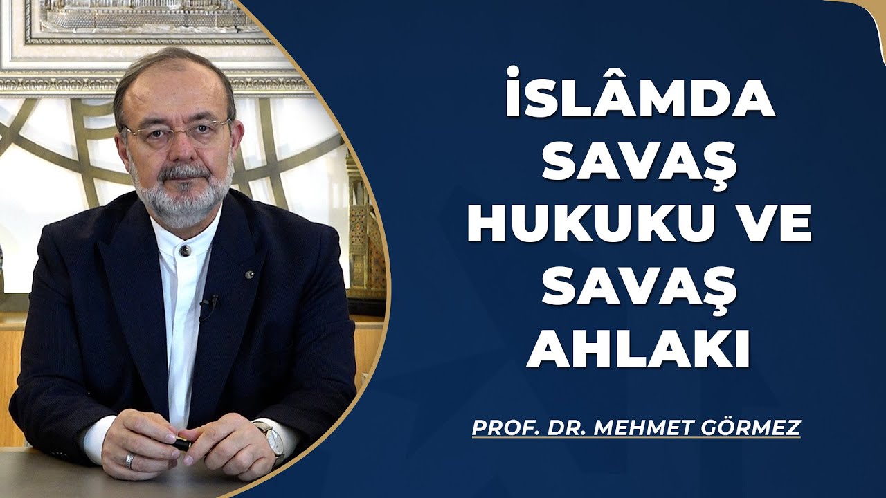 Prof. Dr. Mehmet Görmez, İslam’da Savaş Hukuku ve Savaş Ahlakı