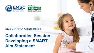 EMSC NPRQI Collaborative | Collaborative Session | Developing a SMART Aim Statement