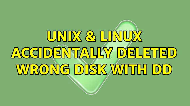 Unix & Linux: Accidentally deleted wrong disk with DD