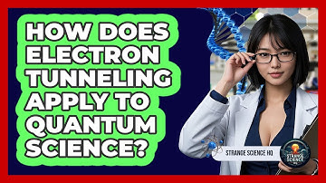 How Does Electron Tunneling Apply To Quantum Science? - Strange Science HQ