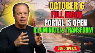 “The October 6 Full Moon Portal: Illuminate &amp; Transform Your Essence” ~ Joe Dispenza