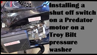 Installing a shut off switch on a Predator push mower engine fitted to my troy bilt pressure washer