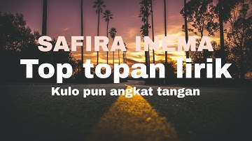 SAFIRA INEMA TOP TOPAN (LIRIK+COVER) KULO PUN ANGKAT TANGAN