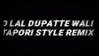 O LAL DUPATTE WALI X TAPORI