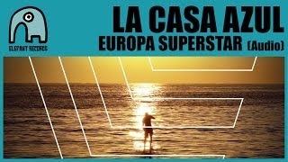 Video thumbnail of "LA CASA AZUL - Europa Superstar [Audio]"