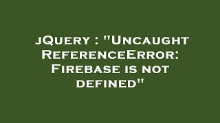 jQuery : 'Uncaught ReferenceError: Firebase is not defined'