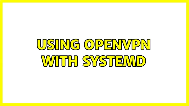 Unix & Linux: Using OpenVPN with systemd (7 Solutions!!)