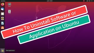 How To Uninstall Software or Application On Ubuntu