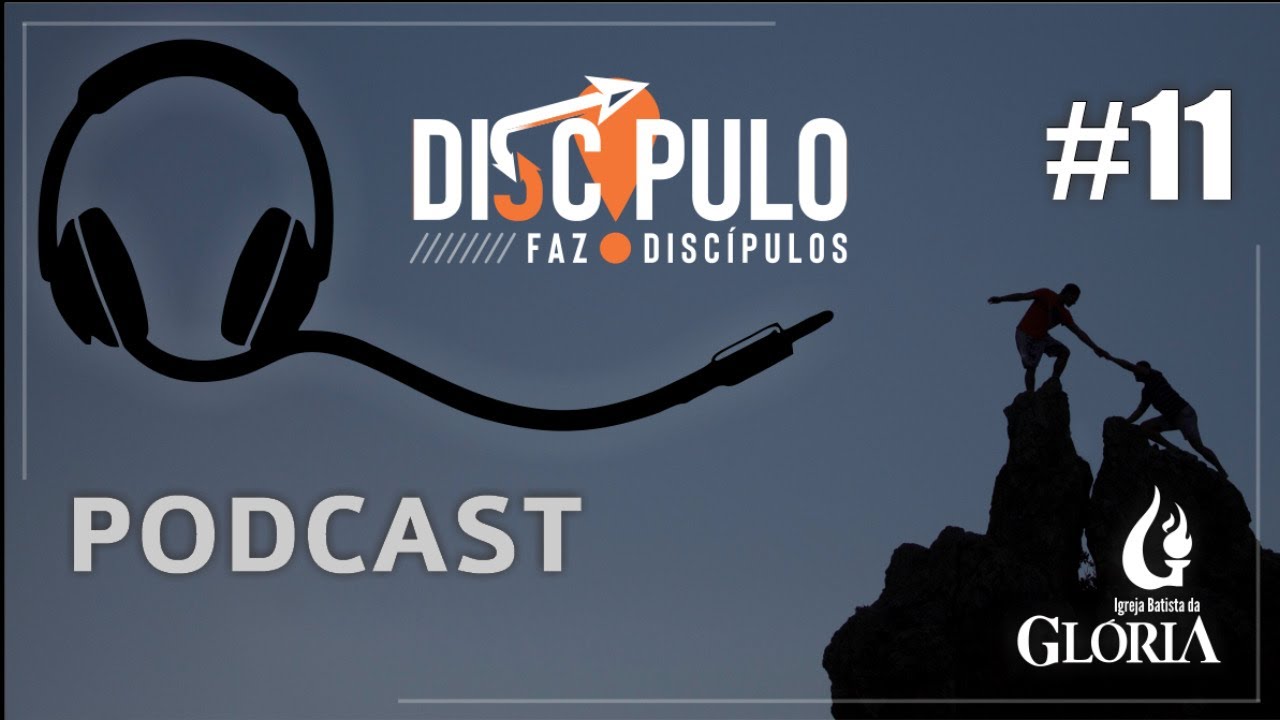 Podcast | Discípulo faz discípulos #11 // 19.06.2021